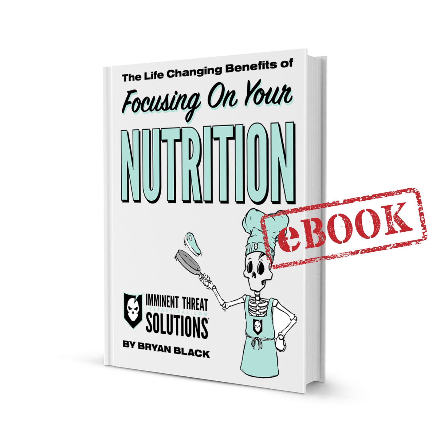(eBook Only) The Life Changing Benefits of Focusing On Your Nutrition